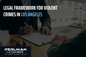Legal framework for violent crimes in Los Angeles